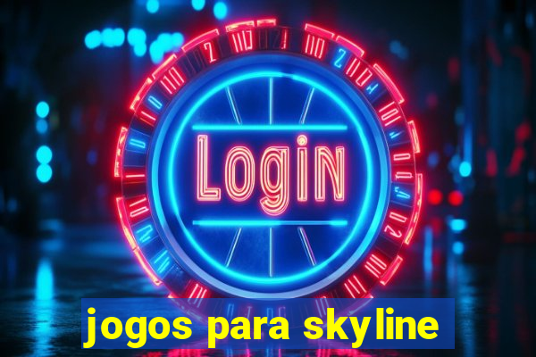 jogos para skyline